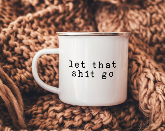 Let that shit go mug: 17oz