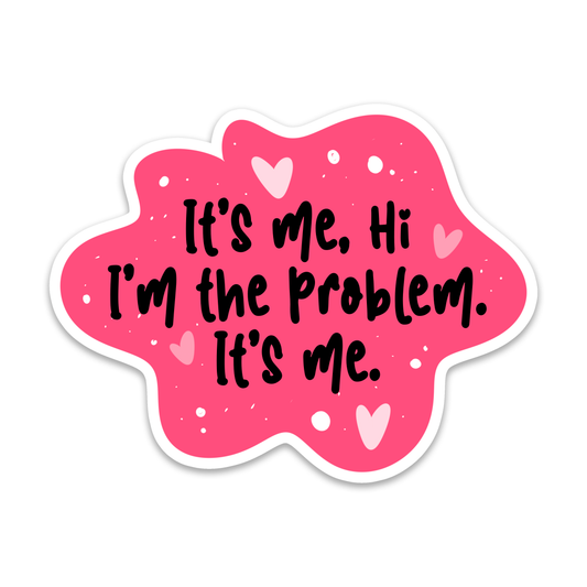 I'm the Problem | Sarcastic | Waterproof Sticker | 3"