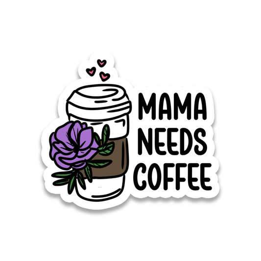 Mama Needs Coffee | Cute | Waterproof Sticker | 3"