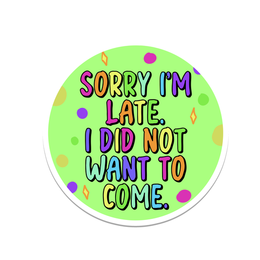 Sorry I'm Late | Funny | Text | Waterproof Sticker | 2.5"