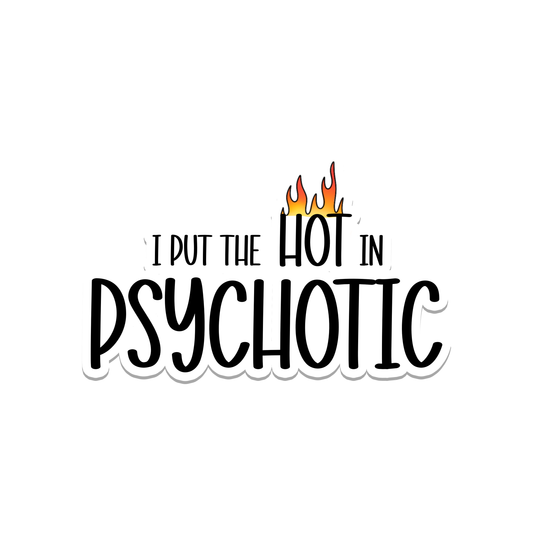 Hot in Psychotic | Empower | Waterproof Sticker | 3"