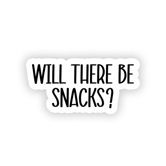 Will There Be Snacks | Funny | Waterproof Sticker | 3"