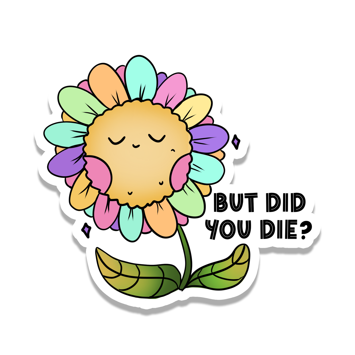 But Did You Die | Sarcastic | Waterproof Sticker | 2.5"